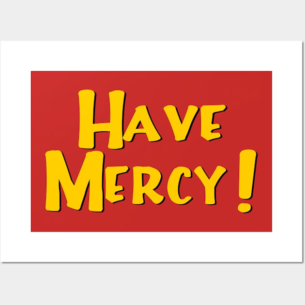 Have Mercy Wall Art by masciajames